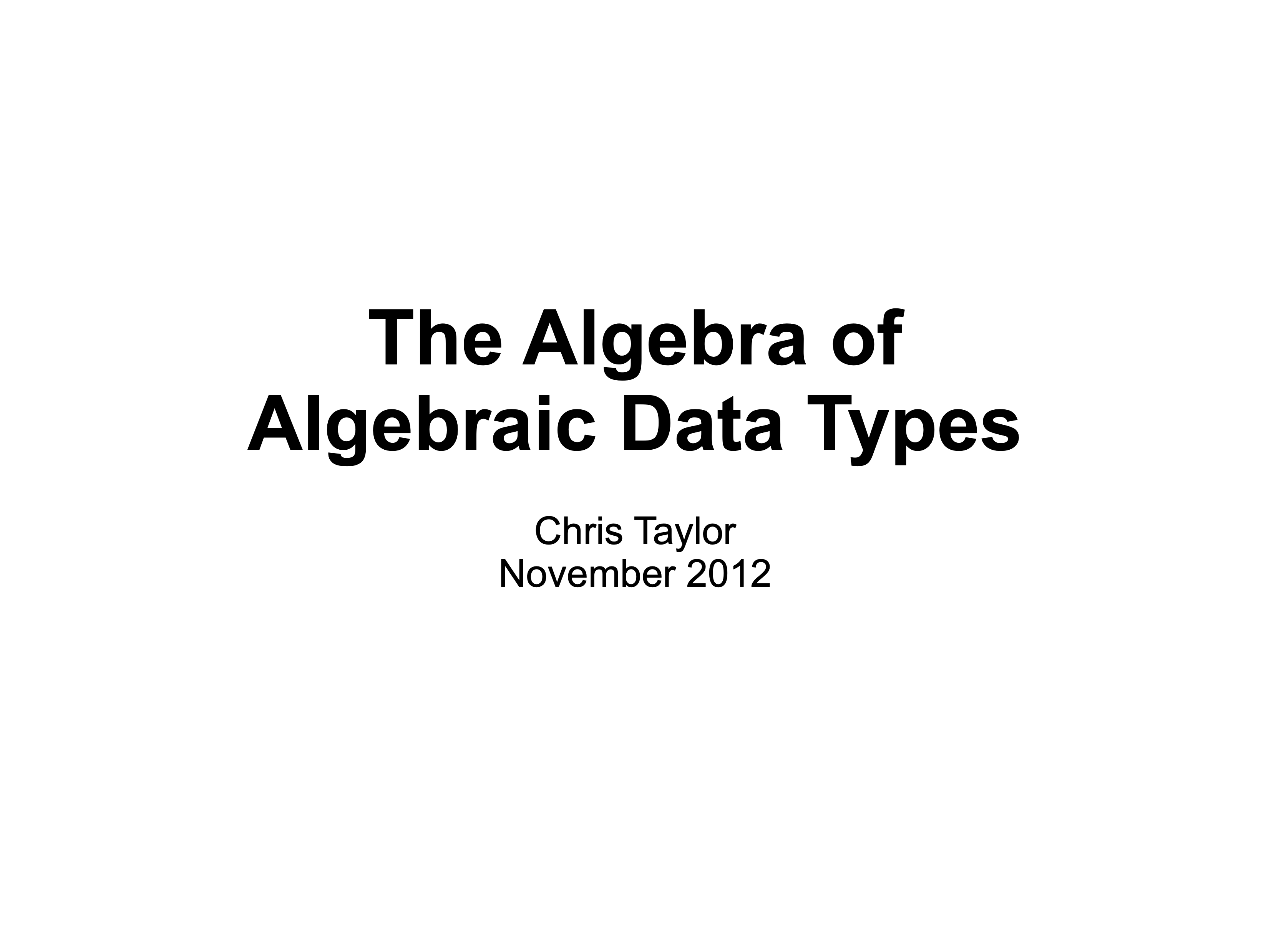 First slide of the talk Algebra of Abstract Data Types from: https://github.com/chris-taylor/LondonHUG/blob/master/londonhug.pdf